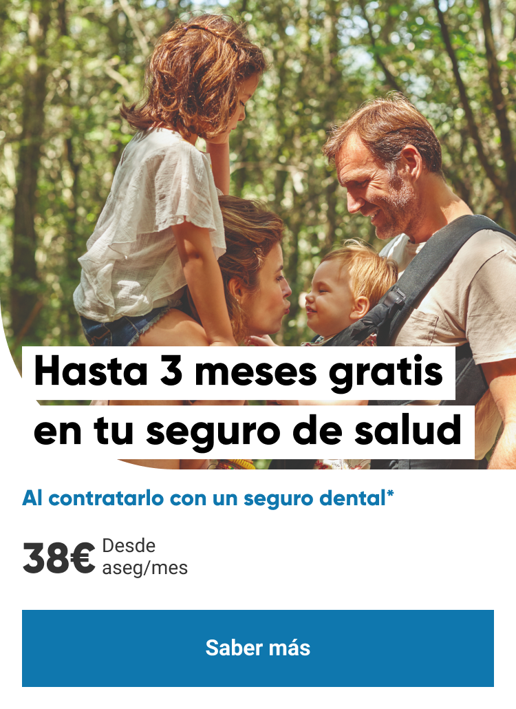 Promocion salud y dental. Hasta tres meses gratis en tu seguro de salud, al contratarlo con un seguro dental. Click para saber mas 